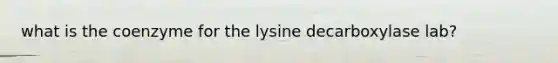 what is the coenzyme for the lysine decarboxylase lab?