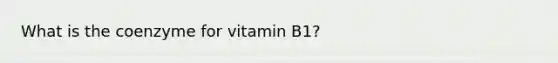 What is the coenzyme for vitamin B1?