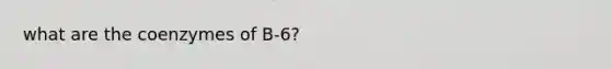 what are the coenzymes of B-6?