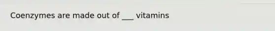 Coenzymes are made out of ___ vitamins