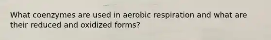 What coenzymes are used in aerobic respiration and what are their reduced and oxidized forms?