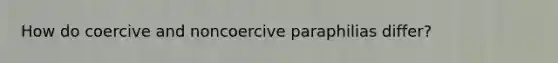 How do coercive and noncoercive paraphilias differ?