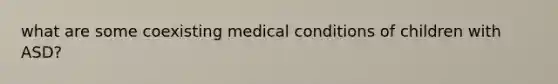 what are some coexisting medical conditions of children with ASD?