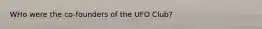 WHo were the co-founders of the UFO Club?