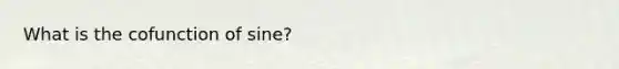 What is the cofunction of sine?