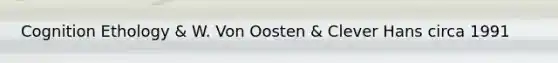 Cognition Ethology & W. Von Oosten & Clever Hans circa 1991