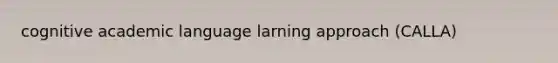 cognitive academic language larning approach (CALLA)