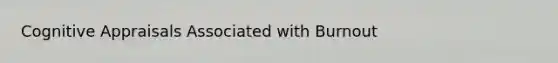 Cognitive Appraisals Associated with Burnout