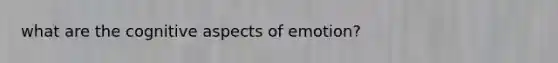 what are the cognitive aspects of emotion?
