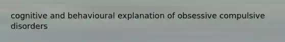cognitive and behavioural explanation of obsessive compulsive disorders