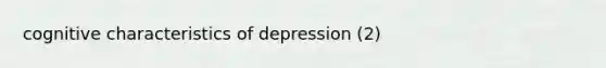 cognitive characteristics of depression (2)