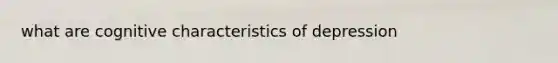 what are cognitive characteristics of depression