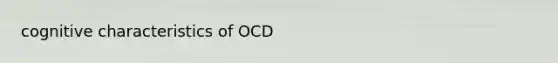 cognitive characteristics of OCD