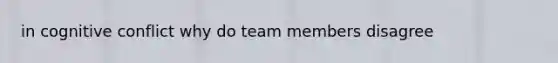 in cognitive conflict why do team members disagree