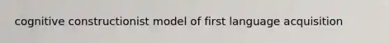 cognitive constructionist model of first language acquisition