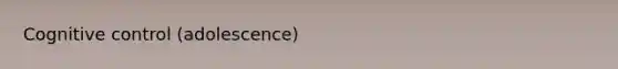 Cognitive control (adolescence)