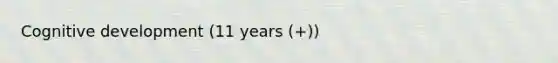 Cognitive development (11 years (+))