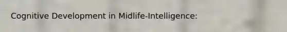 Cognitive Development in Midlife-Intelligence: