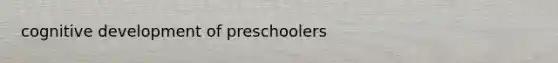 cognitive development of preschoolers