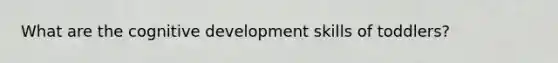 What are the cognitive development skills of toddlers?