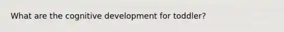 What are the cognitive development for toddler?