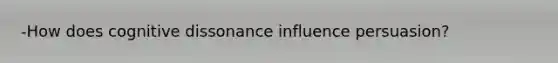 -How does cognitive dissonance influence persuasion?