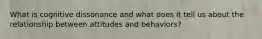 What is cognitive dissonance and what does it tell us about the relationship between attitudes and behaviors?