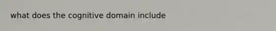 what does the cognitive domain include