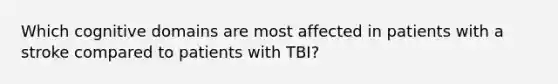 Which cognitive domains are most affected in patients with a stroke compared to patients with TBI?