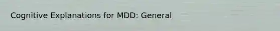 Cognitive Explanations for MDD: General