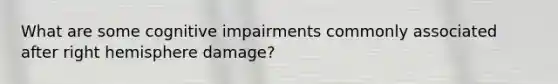 What are some cognitive impairments commonly associated after right hemisphere damage?