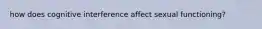 how does cognitive interference affect sexual functioning?