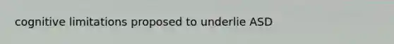 cognitive limitations proposed to underlie ASD