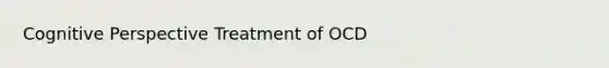 Cognitive Perspective Treatment of OCD