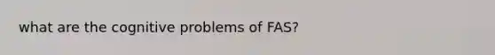 what are the cognitive problems of FAS?