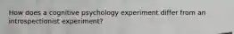 How does a cognitive psychology experiment differ from an introspectionist experiment?