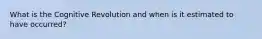 What is the Cognitive Revolution and when is it estimated to have occurred?