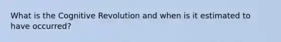 What is the Cognitive Revolution and when is it estimated to have occurred?