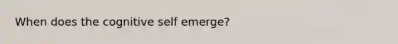 When does the cognitive self emerge?