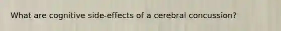What are cognitive side-effects of a cerebral concussion?