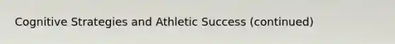 Cognitive Strategies and Athletic Success (continued)