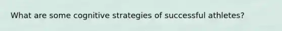 What are some cognitive strategies of successful athletes?