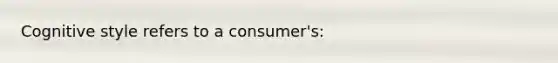 Cognitive style refers to a consumer's: