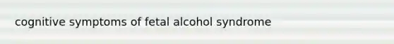 cognitive symptoms of fetal alcohol syndrome