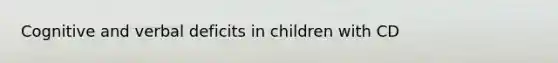 Cognitive and verbal deficits in children with CD