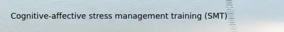 Cognitive-affective stress management training (SMT)