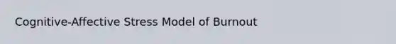 Cognitive-Affective Stress Model of Burnout