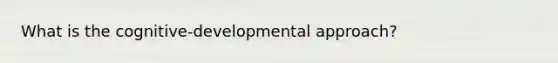 What is the cognitive-developmental approach?