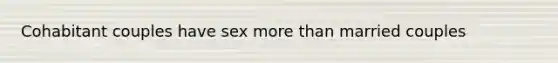 Cohabitant couples have sex more than married couples