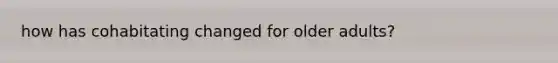 how has cohabitating changed for older adults?